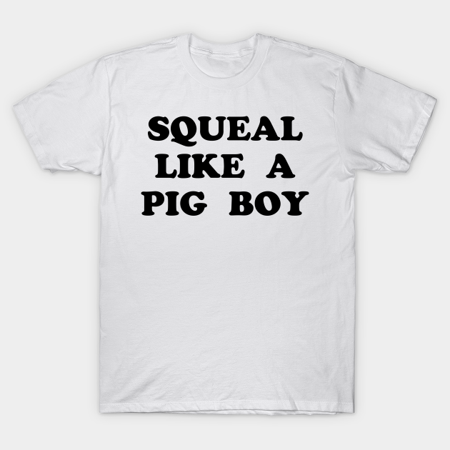 Squeal Like a Pig Boy Deliverance TShirt TeePublic